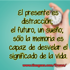 El presente es distración